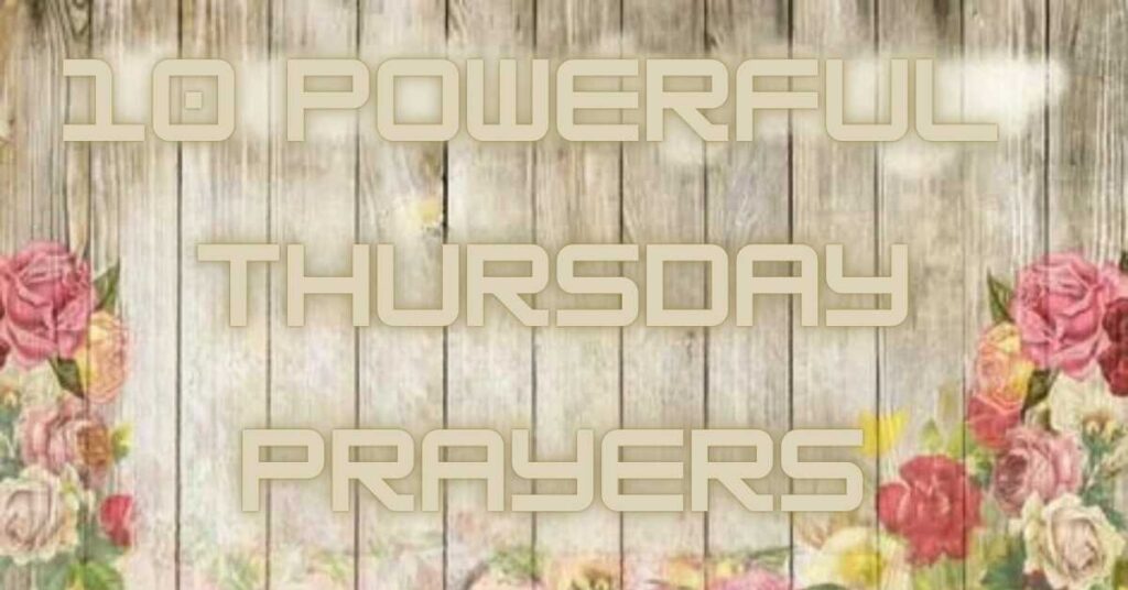 10 Powerful Thursday Prayers