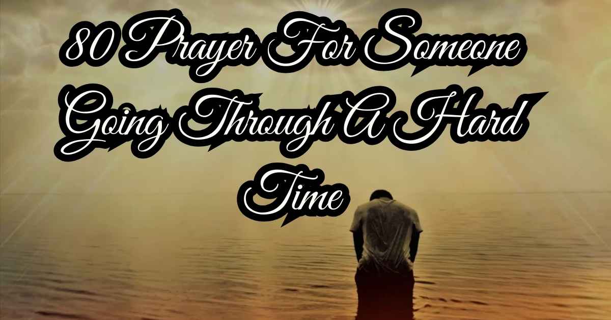 Prayer For Someone Going Through A Hard Time