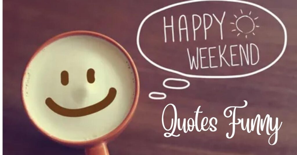 Happy Weekend Quotes Funny