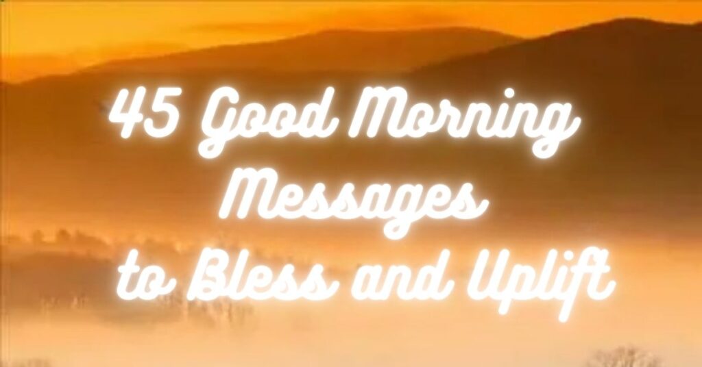 45 Good Morning Messages to Bless and Uplift