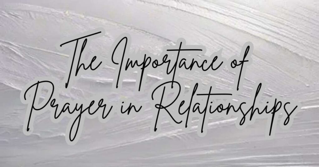 The Importance of Prayer in Relationships