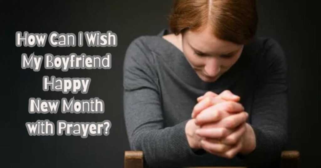 How Can I Wish My Boyfriend Happy New Month with Prayer?