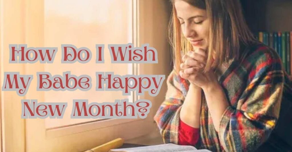 How Do I Wish My Babe Happy New Month?