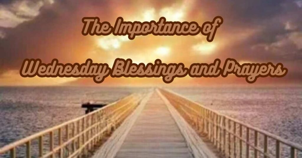 The Importance of Wednesday Blessings and Prayers