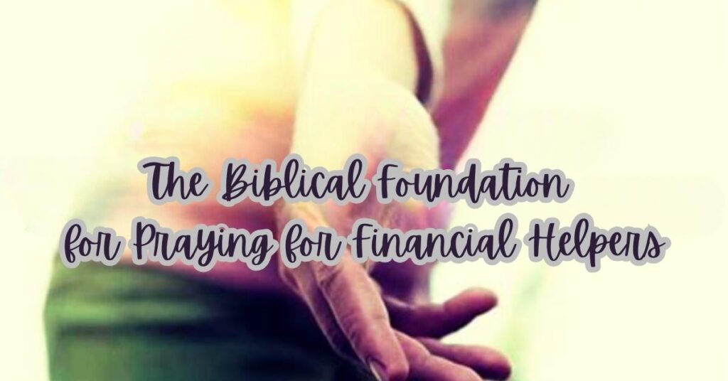 The Biblical Foundation for Praying for Financial Helpers