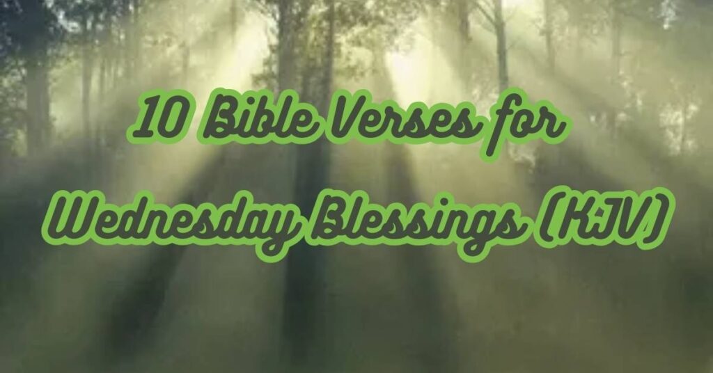 10 Bible Verses for Wednesday Blessings (KJV)