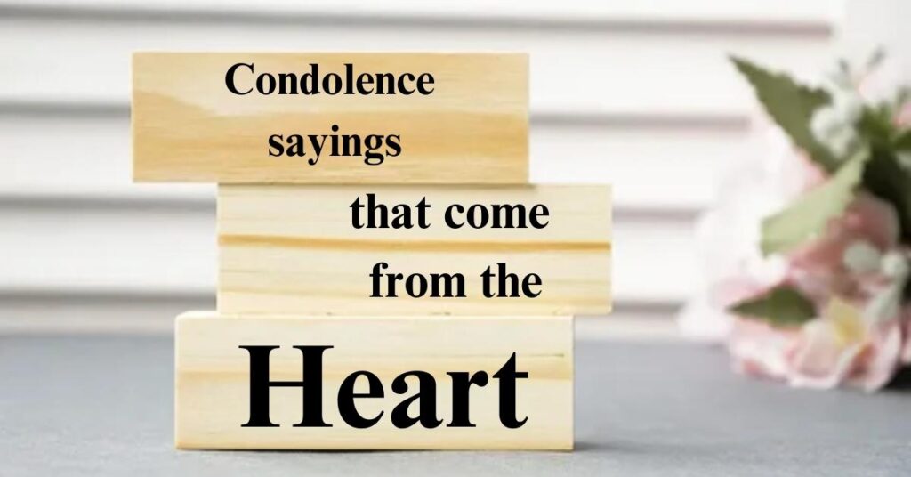 Condolence sayings that come from the heart