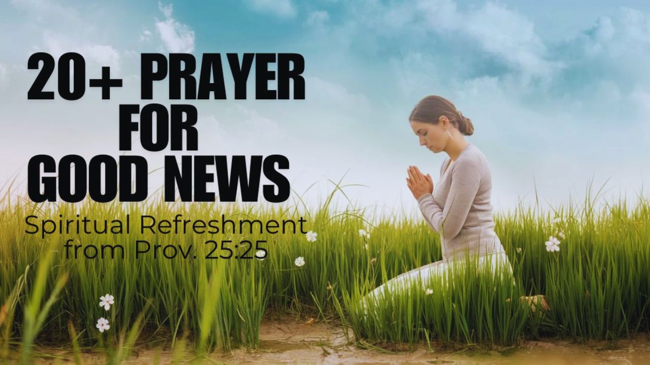 20+ Prayer for Good News: Spiritual Refreshment from Prov. 25:25