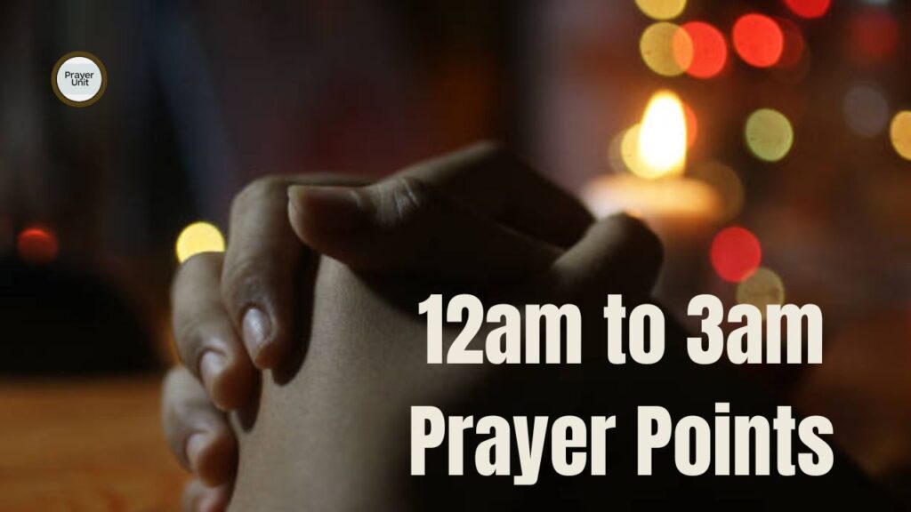 12am to 3am Prayer Points