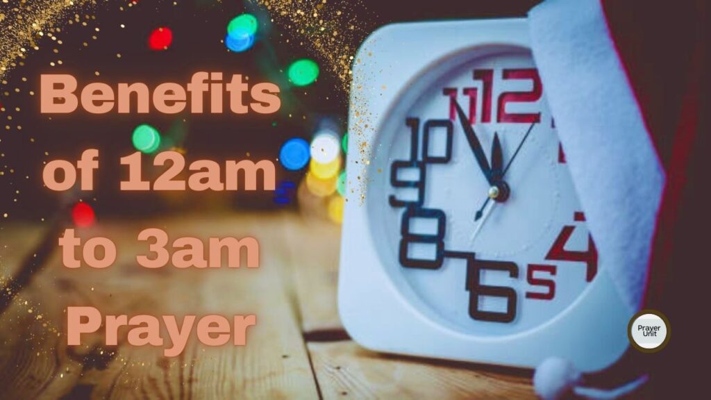 Benefits of 12am to 3am Prayer