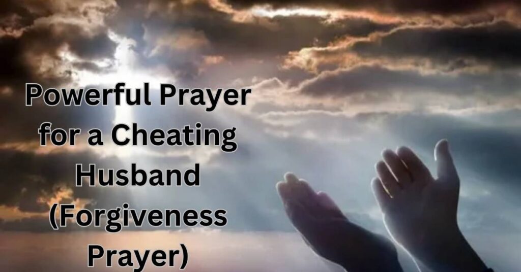 Powerful Prayer for a Cheating Husband (Forgiveness Prayer)